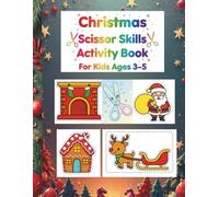 Christmas Scissor Skills activity book for Kids Ages 3-5: A Fun Cutting Practice Workbook with Christmas Pictures Santa, Snowmen, Reindeer & More for Preschoolers