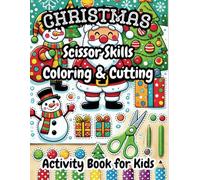 Christmas Scissor Skills Coloring & Cutting Activity Book For Kids: Fun Holiday-Themed Activities to Improve Fine Motor Skills with Easy-to-Color Designs and Simple Cutting Tasks