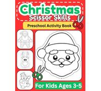 Christmas Scissor Skills: Cutting Practice Holiday Activity Book for Preschoolers (Ages 3-5): Christmas Cut-and-Paste, Fine Motor Skills, Tracing & Coloring Book Pages (Scissor Skills Activity Books)
