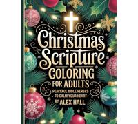 Christmas Scripture Coloring for Adults: Peaceful Bible Verses to Calm Your Heart: A Faith-Filled Holiday Coloring Book with Inspirational Scriptures for Relaxation & Joy