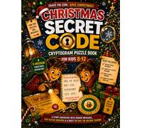 Christmas Secret Code Cryptogram Puzzle Book for Kids 8-12: A Story Adventure with Hidden Messages, Five Festive Missions & a Quest to Save the Holiday Season
