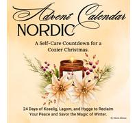 Christmas Self Care for Women: A Cozy Nordic Advent Calendar & Daily Festive Guide for Adults/ A 24-Day Countdown of Koselig, Lagom, & Hygge to Pause & Practice Mindfulness