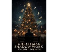 Christmas Shadow Work Journal for Men: 101 Prompts to Manage Family Triggers, Build Strong Boundaries, and Reset for the New Year