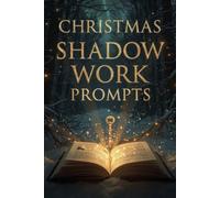 Christmas Shadow Work Prompts: 101 Deep Questions for Forgiveness, Boundaries, Inner Child Healing, and Year-End Reflection