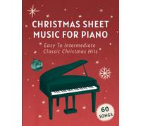 Christmas Sheet Music For Piano: 60 Easy To Intermediate Classic Christmas Hits