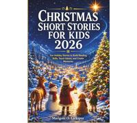 Christmas Short Stories for Kids 2026: Fun Holiday Stories to Build Reading Skills, Teach Values, and Create Memories