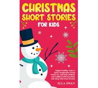 Christmas Short Stories For Kids: Magical Holiday Tales to Spark Imagination, Bring Festive Joy, and Help Children and Toddlers Drift Peacefully Into ... (Magical Christmas Stories for Children)