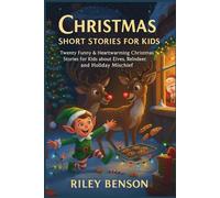 Christmas Short Stories for Kids: Twenty Funny & Heartwarming Christmas Stories for Kids about Elves, Reindeer, and Holiday Mischief