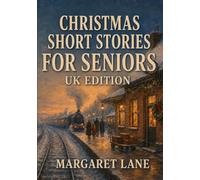 Christmas Short Stories for Seniors - UK Edition: A Large Print Collection of 100 Heartwarming Christmas Tales from Britain's 1950s to 1970s - Perfect for Reading Aloud and Sharing Memories