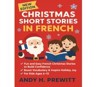 Christmas Short Stories in French: Fun & Easy French Christmas Stories to Build Confidence, Boost Vocabulary & Inspire Holiday Joy (For Kids Ages 6-12)