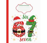 Christmas Six Seven 6...7 Meme Composition Notebook: Funny Viral Social Media Trend Journal for Gen Z | Christmas Stocking Stuffer Gift