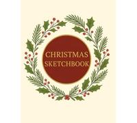 Christmas Sketchbook for Holiday Creativity: Blank Drawing Pages for Winter Art, Doodles, Crafts & Christmas Inspiration