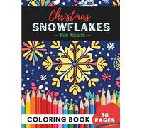Christmas SNOWFLAKES Coloring Book for Adults: 50 Pages of Relaxing Winter Snowflake Patterns