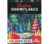 Christmas Snowflakes Coloring Book for Boys: 50 Pages of Cool Winter Snowflakes to Color (Coloring Books for Boys: Fun and Creative)