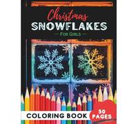 Christmas Snowflakes Coloring Book for Girls: 50 Pages of Snowflake Designs for Girls (Coloring Books For Girls: Fun and Creative)