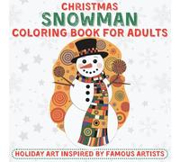 Christmas Snowman Coloring Book for Adults - Holiday Art Inspired by Famous Artists: Abstract, Decorative & Expressive Snowman Art for Mindful Coloring
