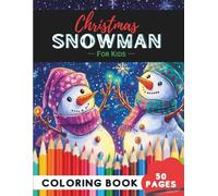 Christmas Snowman Coloring Book for Kids Ages 9-12: 50 Pages of Creative Snowman Scenes to Inspire