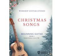 Christmas Songs for Beginning Guitar: 10 Easy Christmas Songs with Standard Notation, TAB, Lyrics, and Bible Verses (Worship Guitar Studio: Christmas)