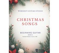 Christmas Songs for Beginning Guitar: Book 2: 10 Beginner Friendly Christmas Songs with Standard Notation, TAB, Lyrics, and Bible Verses (Worship Guitar Studio: Christmas)