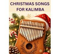 Christmas songs for Kalimba: Selection of 50 famous christmas carols arranged for kalimba instrument with letter notation for beginners