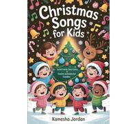 Christmas Songs for Kids: Joyful Carols, Easy Lyrics, and Festive Activities for Families
