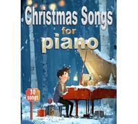 Christmas Songs for Piano: 30 Christmas Carols and Festive tunes in easy arrangements | Christmas music for Adults and Teens