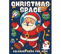 Christmas Space Coloring Book for Kids Ages 4-8: A fun Christmas-themed space adventure with Santa, aliens, rockets, and more! 50 coloring pages ... 4-8 to celebrate the holidays in outer space