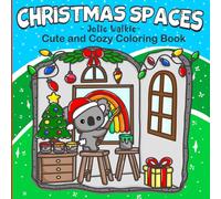 Christmas Spaces Cute and Cozy Coloring Book: Festive Holiday Scenes Featuring Adorable Animals and Cozy Winter Settings for Relaxation and Stress Relief