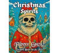 Christmas Spirits: Funny Ghost Coloring Book for All Ages: Cute and Hilarious Holiday Ghost Designs for Kids, Teens, and Adults to Enjoy This Christmas Season