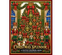 Christmas Splendor, A Festive Coloring Book: Filled With Holiday Magic & Joy