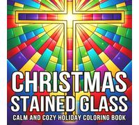 Christmas Stained Glass Coloring Book: Festive Designs for Holiday Cheer Coloring Pages with Xmas Patterns for Adults & Teens Seeking Calm and Stress Relief