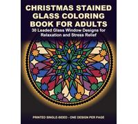 Christmas Stained Glass Coloring Book for Adults: 30 Leaded Glass Window Designs for Relaxation and Stress Relief