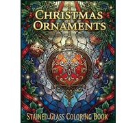 Christmas Stained Glass Coloring Book for Adults: Beautiful Holiday Ornaments, Winter Scenes, Santa Claus, Reindeer, and Festive Designs for Relaxation and Mindful Coloring