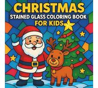 Christmas Stained Glass Coloring Book for Kids: 50 Fun and Easy Holiday Coloring Pages for Children Ages 4-8 Featuring Santa Reindeer Christmas Tree Snowman and More