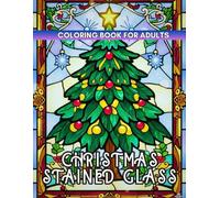 Christmas Stained Glass Coloring Book: Luminous Stained-Glass Christmas Designs for Adults & Seniors with Large Artwork for Calm Evenings