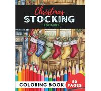 Christmas Stocking Coloring Book for Girls: 50 Pages of Pretty and Festive Stockings to Color (Coloring Books For Girls: Fun and Creative)