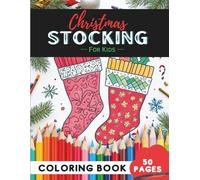 Christmas Stocking Coloring Book for Kids Ages 4-8: 50 Pages of Fun Holiday Stockings to Decorate