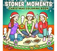 Christmas Stoner Moments Coloring Book: Chill Winter Coloring Pages with Trippy Marijuana Holiday Themes Fun Illustrations for Grown-Ups Relaxation and Laughter