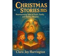 Christmas Stories 2025: Heartwarming Tales of Faith, Family, and Holiday Miracles