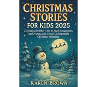 Christmas Stories For Kids 2025: 25 Magical Holiday Tales to Spark Imagination, Teach Values and Create Unforgettable Christmas Memories