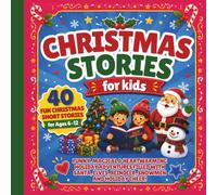 Christmas Stories For Kids: 40 Fun Short Stories For Ages 6-12: Funny, Magical & Heartwarming Holiday Adventures Filled with Santa, Elves, Reindeer, ... Trees, Gingerbread Friends, and Holiday Cheer