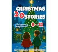 CHRISTMAS STORIES FOR KIDS 8-12: 20 Short Stories about the Magic of Christmas (Christmas Books for Kids)