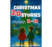 CHRISTMAS STORIES FOR KIDS 8-12: 20 Short Stories about the Magic of Christmas (Christmas Books for Kids)