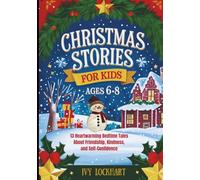 Christmas Stories for Kids Ages 6-8: 13 Heartwarming Holiday Bedtime Tales About Friendship, Kindness and Self-Confidence - Perfect Gift and Stocking Stuffer for Children
