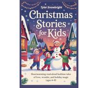 Christmas Stories for Kids: Heartwarming Read-Aloud Bedtime Tales of Love, Wonder, and Holiday Magic (Ages 4-8)