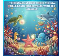 “Christmas Stories Under the Sea: Bible-Based Moral Tales with Sea Animals”: “5 Heartwarming Ocean Adventures with Christian Values”