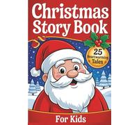 Christmas Story Book for Kids: 25 Heartwarming Tales About Giving, Joy, and the True Spirit of Christmas - For Kids Ages 8-12