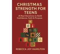 CHRISTMAS STRENGTH FOR TEENS: 25 Real Devotions to Build Confidence,Faith and & Purpose (The 5-Minute Christmas Faith Library: Fast, Powerful Devotions for Busy Believers)