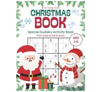 Christmas Sudoku Book for Kids Ages 5-10: 100 Fun Holiday Puzzles from Easy to Hard: A Festive Sudoku Activity Book with 4 Levels of Difficulty! ... and Concentration Skills This Christmas!