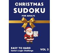 Christmas Sudoku for Adults, Easy to Hard, Vol. 3: Santa’s Logic Challenge: 500+ Merry Holiday Puzzles for Focus & Fun (Christmas Sudoku for Adults Series - Easy to Hard Holiday Logic Puzzles)